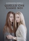 Quello che siamo noi - Alessandra Morelli - 9788831209984