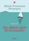 Nel breve arco di un baleno - Maria Francesca Borgogna - 9788831239523