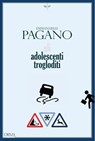 Gli adolescenti trogloditi - Emmanuelle Pagano - 9788831312455