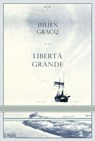 Libertà grande - Julien Gracq - 9788831312899
