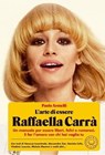 L'arte di essere Raffaella Carrà - Paolo Armelli ; Giovanni Benincasa ; Marinetta Saglio Zaccaria ; Rossella Migliaccio ; Daniela Collu ; Raquel Peláez ; Vanessa Incontrada ; Alessandro Zan ; Vladimir Luxuria ; Laila Al Habash ; Thierno Thiam ; Michele Masneri - 9788831321518
