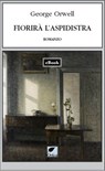 Fiorirà l'aspidistra - George Orwell - 9788831384544