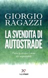 La svendita di Autostrade - Giorgio Ragazzi - 9788831431088
