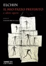 IL MIO PAZZO PREFERITO e altre opere - Elchin ; Stefano Bruno Galli - 9788831492591