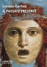 Il passato presente - Luciano Canfora - 9788831492720