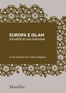 Europa e Islam: attualità di una relazione - Andrea Pin ; Chiara Pellegrino ; Paolo Maggiolini ; Caterina Roggero ; Paolo Monti ; Carlo Nardella ; Antonio Angelucci ; Viviana Premazzi ; Marco Demichelis ; Ines Peta ; Stella Coglievina ; Angelo Scola - 9788831730044