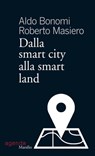 Dalla smart city alla smart land - Aldo Bonomi ; Roberto Masiero - 9788831737289