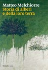 Storia di alberi e della loro terra - Matteo Melchiorre - 9788831742030