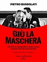 Giù la maschera - Pietro Bussolati ; Pierfrancesco Majorino - 9788831984652
