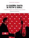 La guerra santa di Putin e Kirill - Massimo Rubboli ; Paolo Naso - 9788832049473