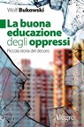 La buona educazione degli oppressi - Wolf Bukowski - 9788832067149