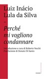 Perché mi voglio condannare - Luiz Inácio Lula da Silva ; Donato Di Santo - 9788832820690