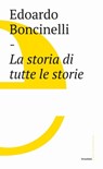 La storia di tutte le storie - Edoardo Boncinelli - 9788832823400
