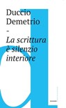 Scrittura è silenzio interiore - Duccio Demetrio - 9788832824582