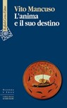 L'anima e il suo destino - Vito Mancuso - 9788832852042