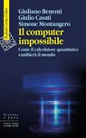 Il computer impossibile - Giuliano Benenti ; Giulio Casati ; Simone Montangero - 9788832857399