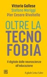 Oltre la tecnofobia - Vittorio Gallese ; Stefano Moriggi ; Pier Cesare Rivoltella - 9788832857672
