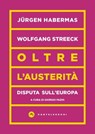 Oltre l'austerità - Jürgen Habermas ; Wolfgang Streeck - 9788832902235