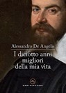 I diciotto anni migliori della mia vita - Alessandro De Angelis - 9788832904598