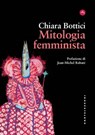 Mitologia femminista - Chiara Bottici ; Jean-Michel Rabatè - 9788832907773