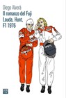 Il romanzo del Fuji – Lauda, Hunt, F1 1976 - Diego Alverà - 9788832972528