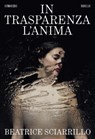 In trasparenza l'anima - Beatrice Sciarrillo - 9788832973785