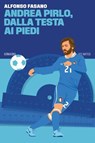Andrea Pirlo, dalla testa ai piedi - Alfonso Fasano - 9788832973808