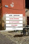Guida minima al cattivismo italiano - Marco Aime ; Luca Borzani ; Donald Sassoon - 9788833021119