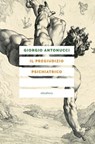 Il pregiudizio psichiatrico - Giorgio Antonucci ; Thomas Szasz ; Maria Rosaria D'Oronzo - 9788833021126
