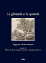 La ghianda e la quercia - Wietse de Boer ; Vincenzo Lavenia ; Giuseppe Marcocci - 9788833134055