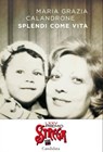 Splendi come vita - Maria Grazia Calandrone - 9788833316581