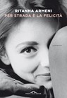 Per strada è la felicità - Ritanna Armeni - 9788833317175