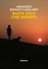 Basta solo che sorridi - Armando Bonato Casolaro - 9788833372068
