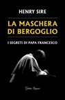 La maschera di Bergoglio - Henry Sire - 9788833373409