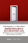 Riprendiamoci le chiavi di casa - Fabio Dragoni ; Marco Rizzo - 9788833376134