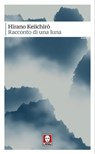 Racconto di una luna - Laura Testaverde ; Hirano Keiichirō - 9788833536378