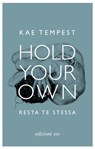 Hold Your Own / Resta te stessa - Kae Tempest - 9788833570174