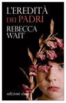 L'eredità dei padri - Rebecca Wait - 9788833574356