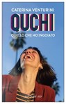 QUCHI. Quello che ho ingoiato - Caterina Venturini - 9788833574998