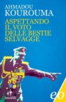 Aspettando il voto delle bestie selvagge - Ahmadou Kourouma - 9788833576121