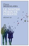 Le nostre perdute foreste - Chiara Mezzalama - 9788833577159