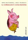 Il coraggio è cosa buona - Arne Rautenberg ; Wolf Erlbruch - 9788833578415