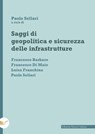 Saggi di geopolitica e sicurezza delle infrastrutture - Francesco Barbaro ; Francesco Di Maio ; Luisa Franchina ; Paolo Sellari - 9788833657875