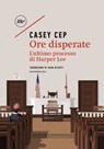 Ore disperate - Casey Cep - 9788833892252