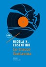 Le tracce fantasma - Nicola H. Cosentino - 9788833894324