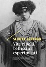 Vite ribelli, bellissimi esperimenti - Saidiya Hartman - 9788833896007