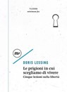 Le prigioni in cui scegliamo di vivere - Doris Lessing - 9788833896632