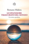 Lo splendore trascurato del mondo - Romano Màdera - 9788833937229
