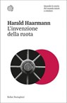 L'invenzione della ruota - Harald Haarmann - 9788833941035