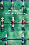 L’unico finale possibile - Paola Cereda - 9788833944609